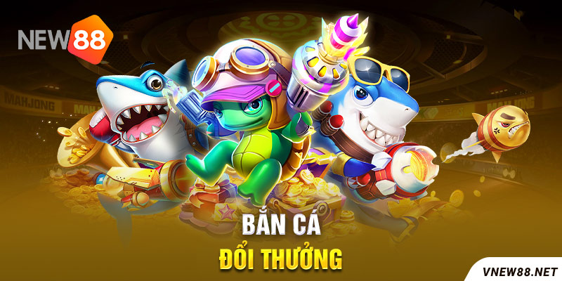 Bắn cá đổi thưởng New88